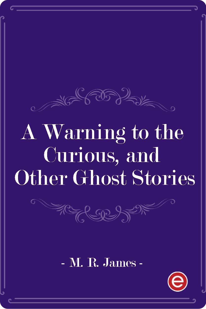 A Warning to the Curious, and Other Ghost Stories