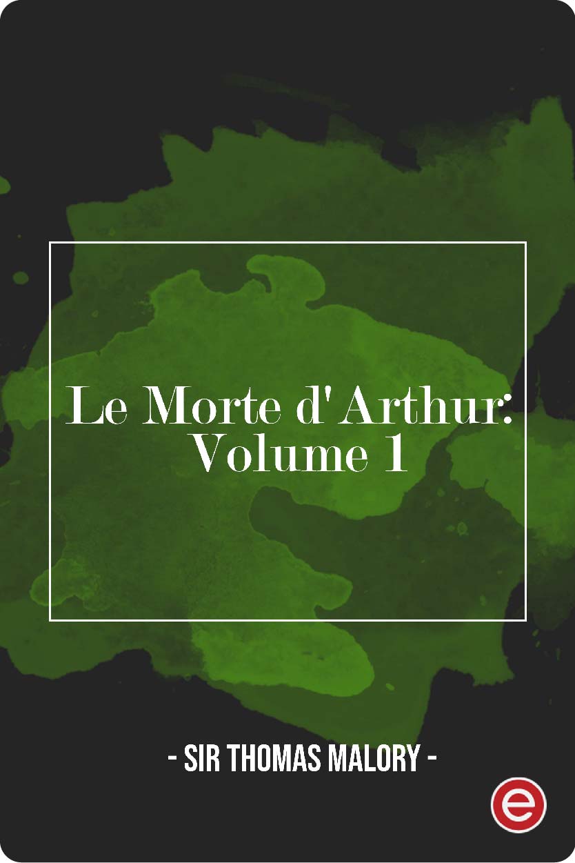 Le Morte d'Arthur: Volume 1