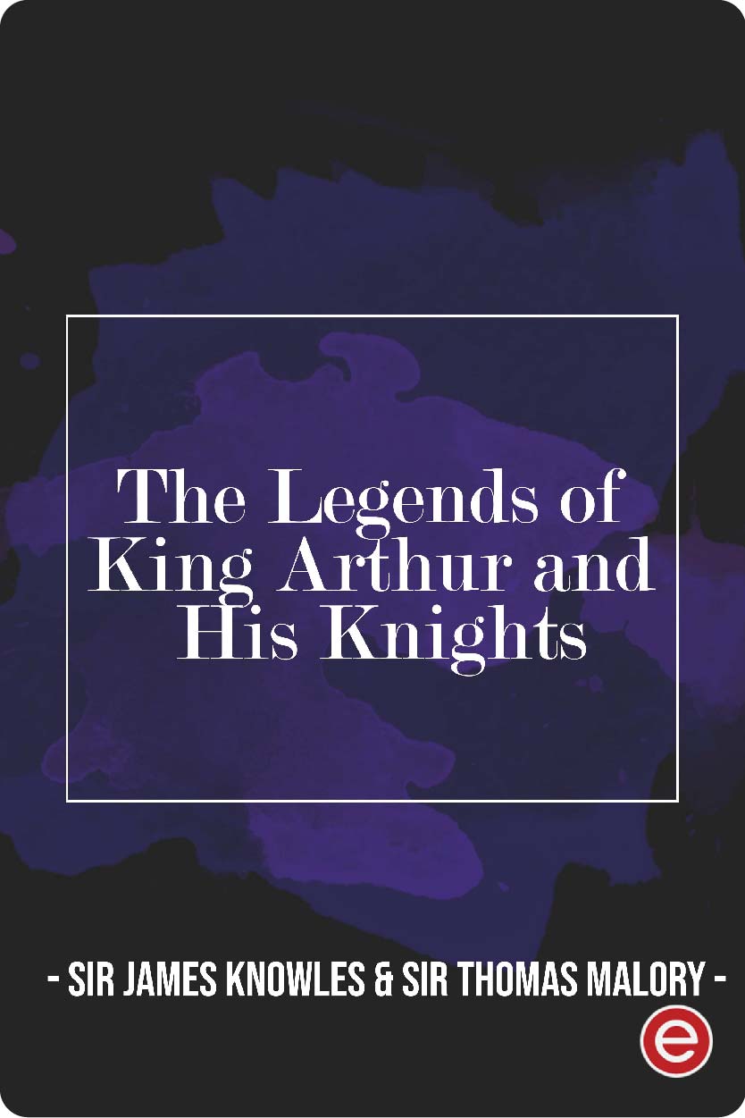 The Legends of King Arthur and His Knights