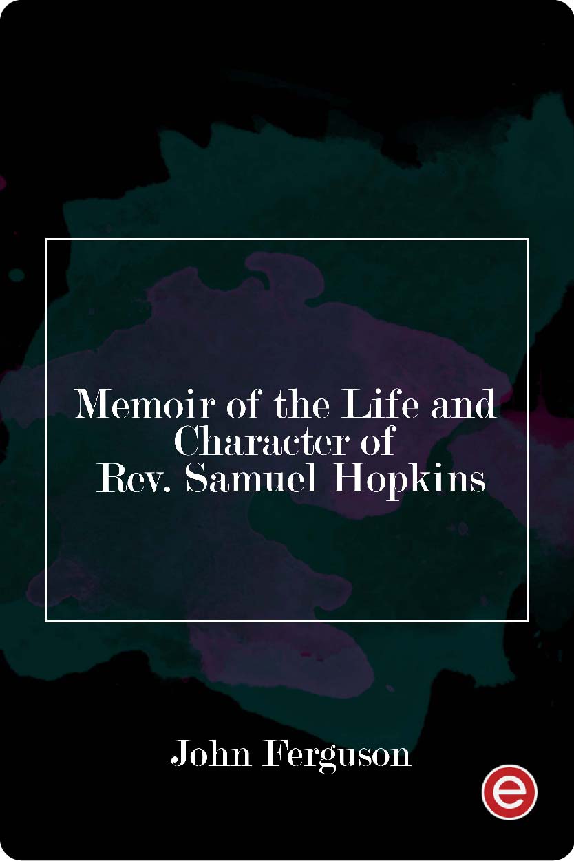 Memoir of the Life and Character of Rev. Samuel Hopkins, D. D.